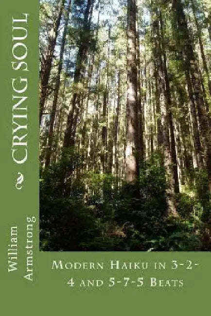 Crying Soul: Modern Haiku in 3-2-4 and 5-7-5 Beats by William Armstrong