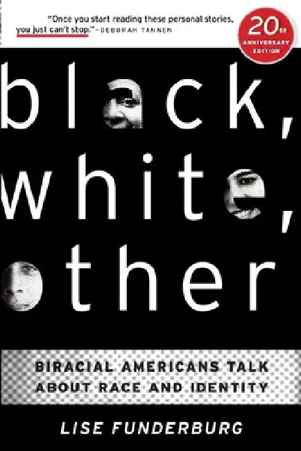 Black, White, Other: Biracial Americans Talk About Race and Identity by Lise Funderburg