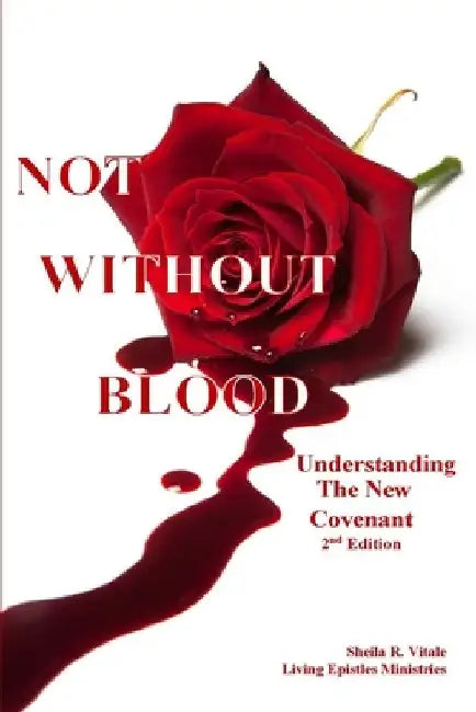 Not Without Blood: Understanding The New Covenant by Sheila R. Vitale