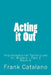Acting it Out: Improvisational Techniques for Writers - Part 2 by Frank Catalano