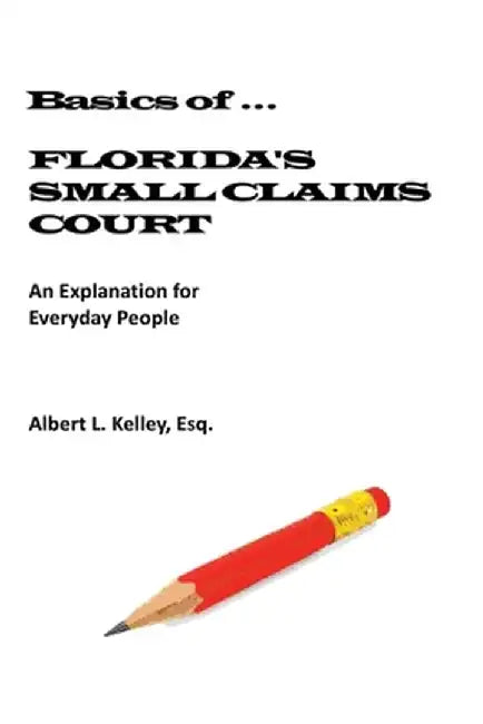 Basics of Florida's Small Claims Court by Albert L. Kelley Esq