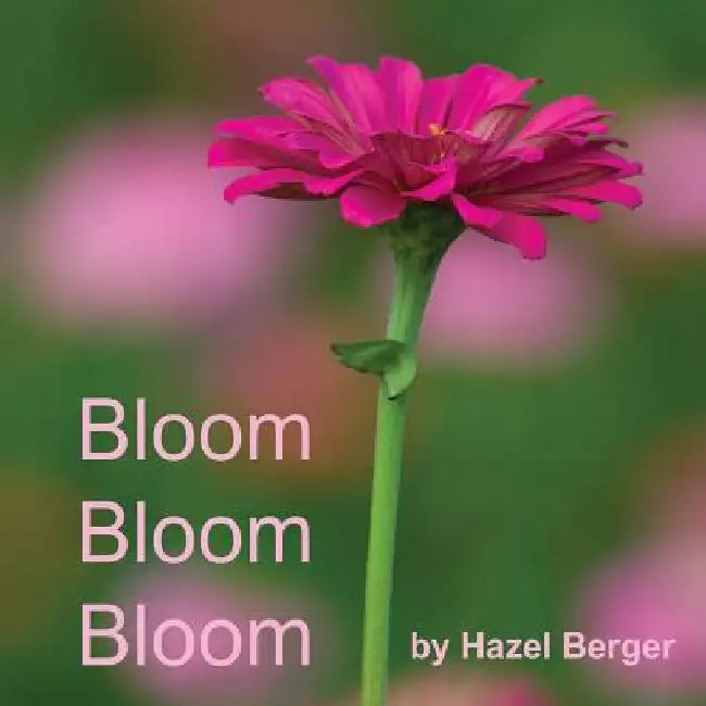 Bloom, Bloom, Bloom by Hazel Berger