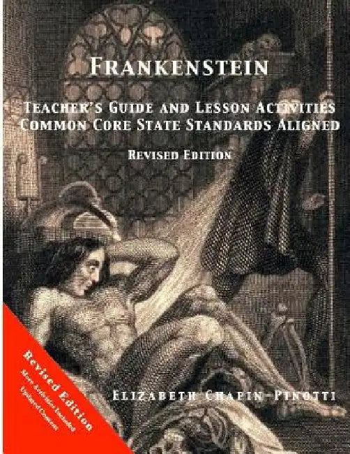 Frankenstein Teacher's Guide and Lesson Activities Common Core State Standards Aligned: Revised Edition by Elizabeth Chapin-Pinotti