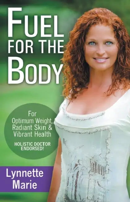 Fuel for the Body: Tools for Radiant Skin, Optimum Weight & Vibrant Health by Lynnette (Pate) Marie, Dr Patrick Vickers, Jeff Stuchala