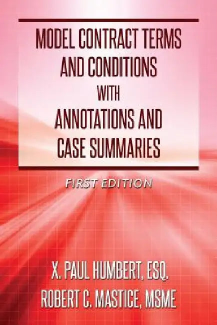 Model Contract Terms and Conditions with Annotations and Case Summaries by Robert C. Mastice