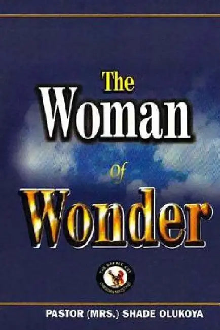 The Woman of Wonder by Mrs Shade Olukoya
