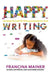 Happy Writing: Teaching the Craft of Writing Using Mentor Text by Francina Mainer