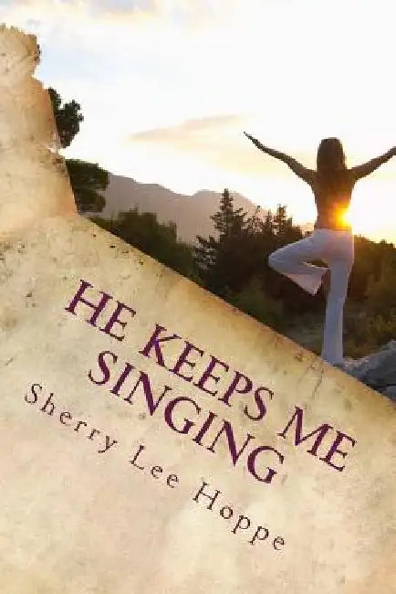 He Keeps Me Singing: Devotions Inspired by Beloved Old Hymns by Sherry Lee Hoppe