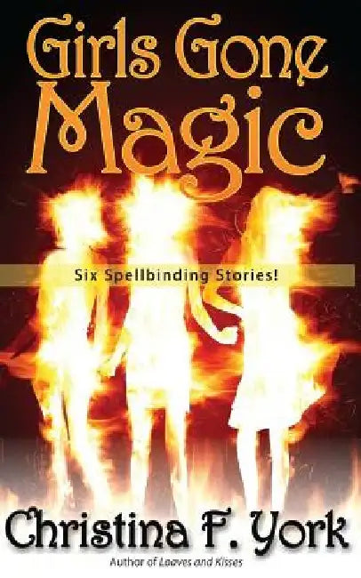Girls Gone Magic by Christina F. York