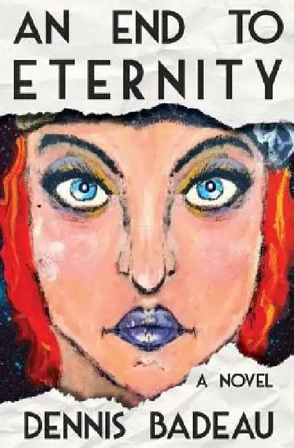 An End To Eternity by Dennis Badeau