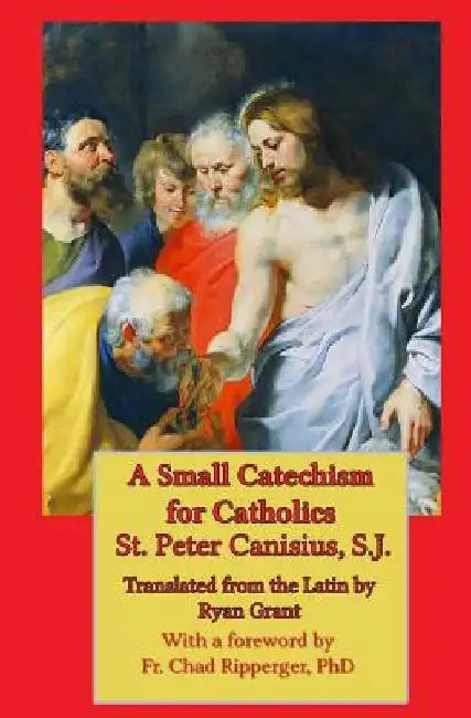 A Small Catechism for Catholics by Ryan Grant