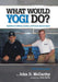 What Would Yogi Do?: Guidelines for Athletes, Coaches, and Parents Who Love Sports by John D. McCarthy, Dale Berra, Swinton Stephen