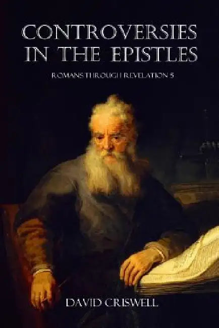 Controversies in the Epistles by David Criswell