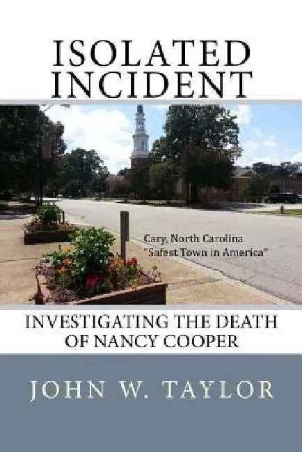 Isolated Incident: Investigating the Death of Nancy Cooper by John W. Taylor