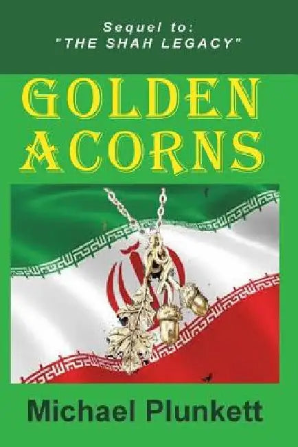 Golden Acorns: Flight from Iran by Michael Plunkett