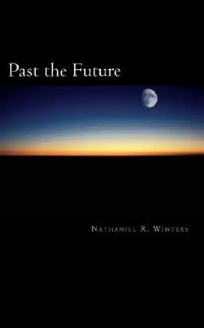 Past the Future by Nathaniel Robert Winters
