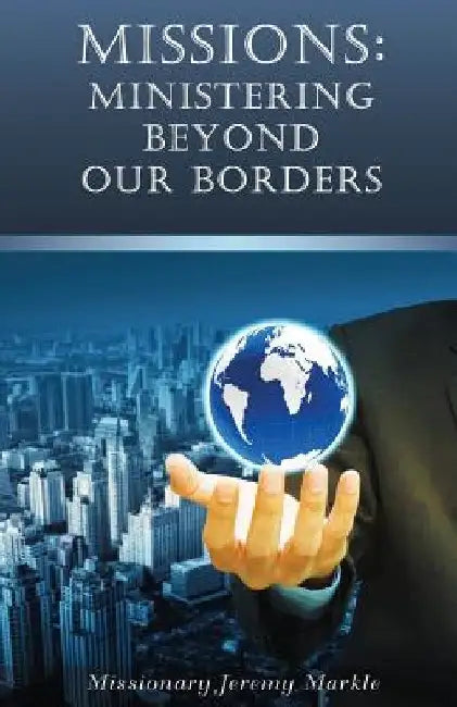 Missions: Ministering Beyond Our Borders by Jeremy John Markle