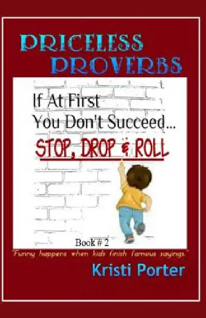 Priceless Proverbs - Book 2: Funny Happens When Kids Finish Famous Sayings by Kristi Porter