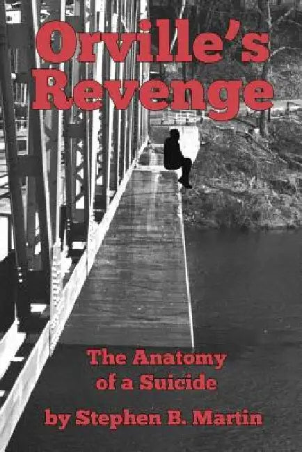 Orville's Revenge The Anatomy of a Suicide by Stephen B. Martin