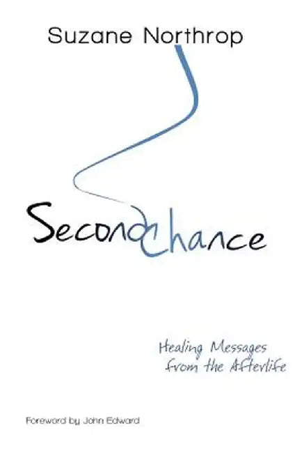 Second Chance: Healing Messages from the Afterlife by Suzane Northrop