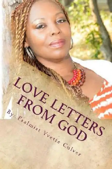 Love Letters from God: Inspiration through Scripture, Poetry and Monologues by Psalmist Yvette Culver
