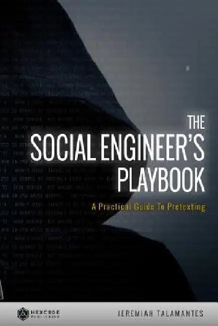 The Social Engineer's Playbook: A Practical Guide to Pretexting by Jeremiah Talamantes