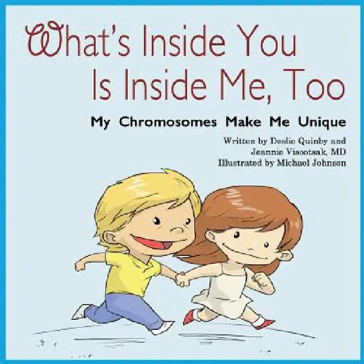 What's Inside You Is Inside Me, Too: My Chromosomes Make Me Unique by Jeannie Visootsak