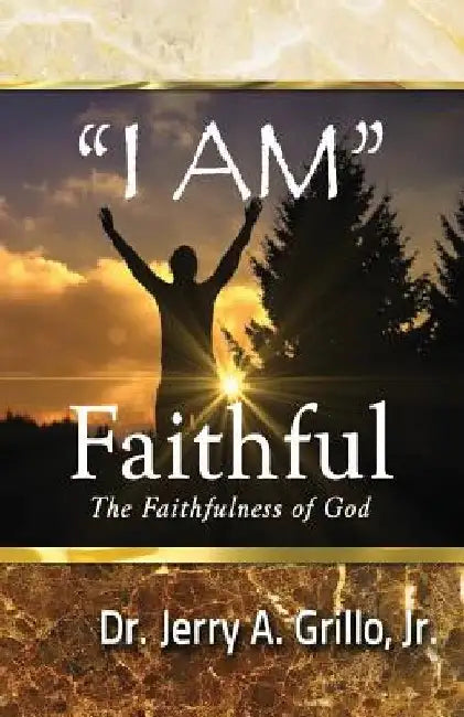 I Am Faithful: The Faithfulness of God by Jerry, Jr. Grillo