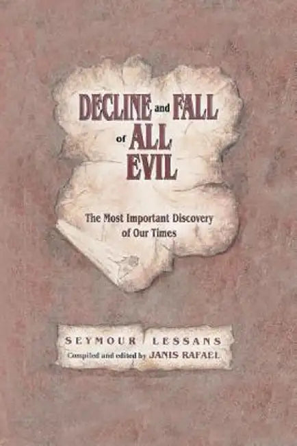 Decline and Fall of All Evil: The Most Important Discovery of Our Times by Seymour Lessans