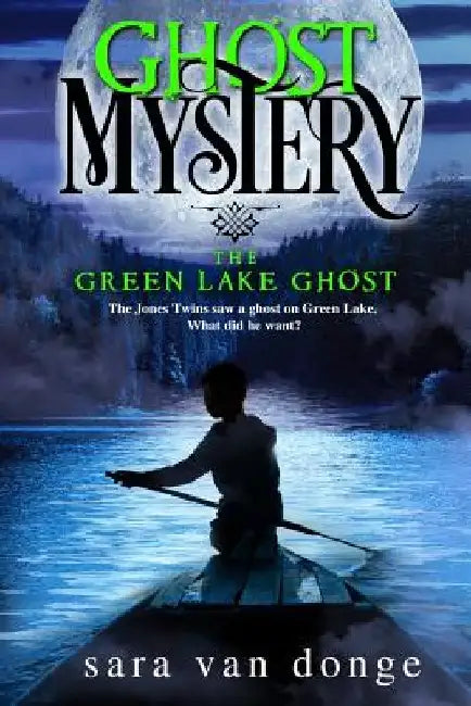 Ghost Mystery: The Green Lake Ghost by Sara Van Donge