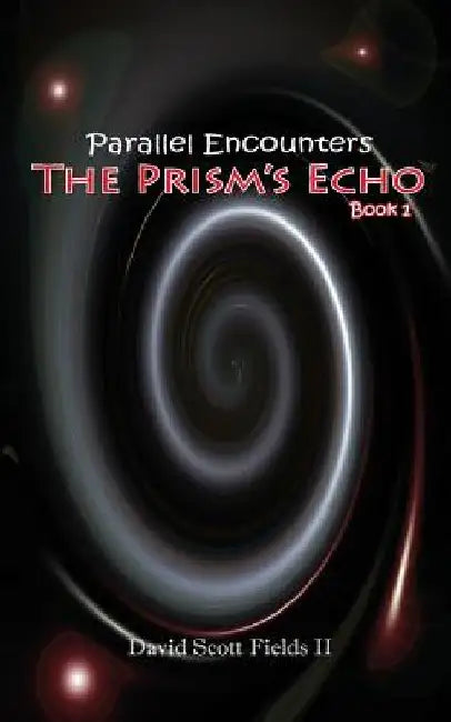 Parallel Encounters - The Prism's Echo by David Scott, II Fields