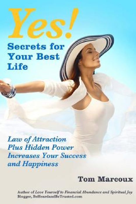 Yes! Secrets for Your Best Life - Law of Attraction: Plus Hidden Power Increases Your Success and Happiness by Jeanna Gabellini