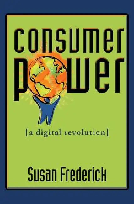 Consumer Power: A Digital Revolution by Susan Frederick