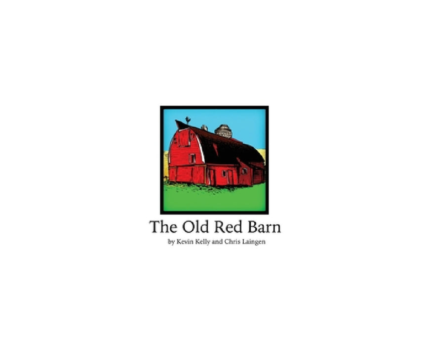 Old Red Barn by Kevin Kelly, Christopher Laingen