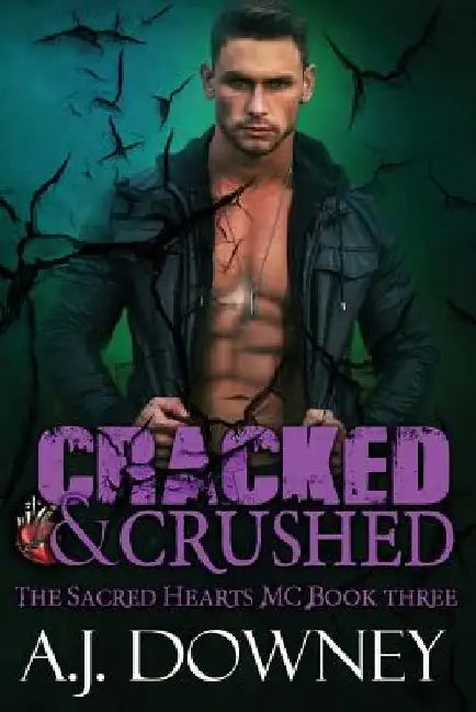 Cracked & Crushed: The Sacred Hearts MC Book III by A. J. Downey