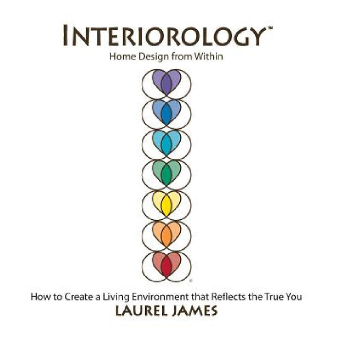 Interiorology: Home Design from Within by Laurel James