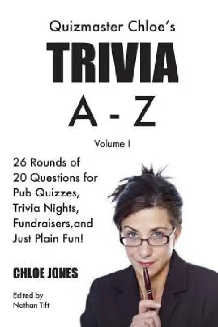 Quizmaster Chloe's Trivia A-Z Volume I: 26 rounds of questions for pub quizzes, trivia nights, fundraisers, and just plain fun! by Nathan Tift