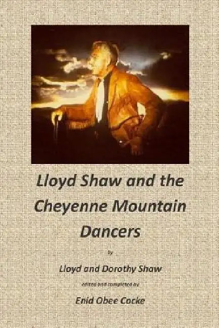 Lloyd Shaw and the Cheyenne Mountain Dancers by Dorothy Shaw
