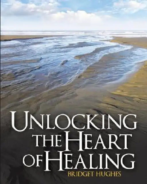 Unlocking the Heart of Healing by Bridget Hughes