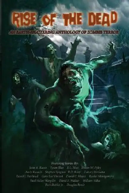 Rise of the Dead: An Earth-Shattering Anthology of Zombie Terror by Tyson Blue