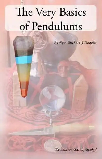 The Very Basics of Pendulums by Michael J. Dangler