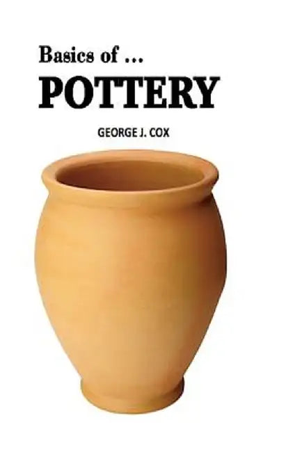 Basics of ... Pottery by George J. Cox