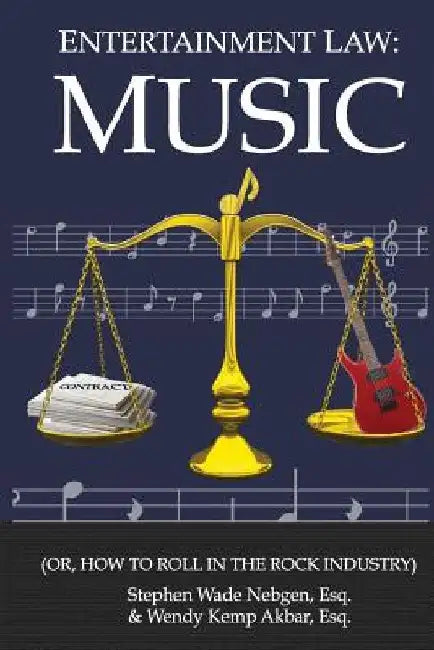 Entertainment Law: Music: (Or, How to Roll in the Rock Industry) by Wendy Kemp Akbar Esq