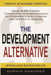 The Development Alternative: Powerful Strategies for Unparalleled Business Results by Sophia Sanchez