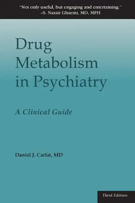Drug Metabolism in Psychiatry: A Clinical Guide by Daniel J. Carlat