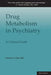Drug Metabolism in Psychiatry: A Clinical Guide by Daniel J. Carlat