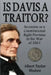 Is Davis a Traitor?: Secession as a Constitutional Right Previous to the War of 1861 by Albert Taylor Bledsoe