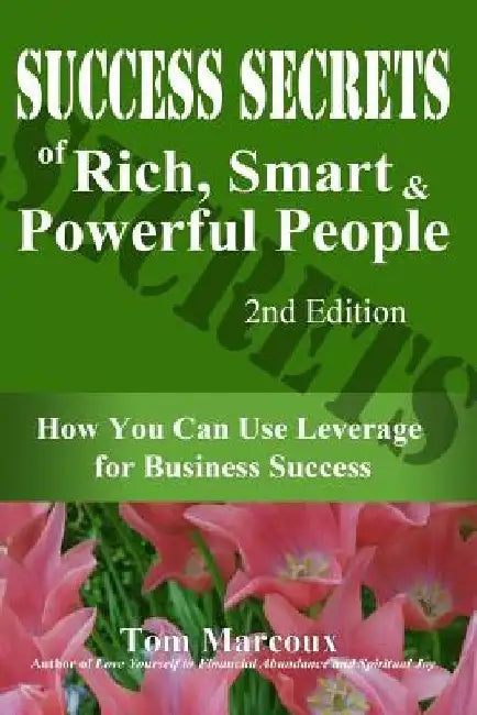 Success Secrets of Rich, Smart and Powerful People: How You Can Use Leverage for Business Success by Paul Gillin