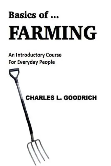 Basics of ... Farming by Charles L. Goodrich