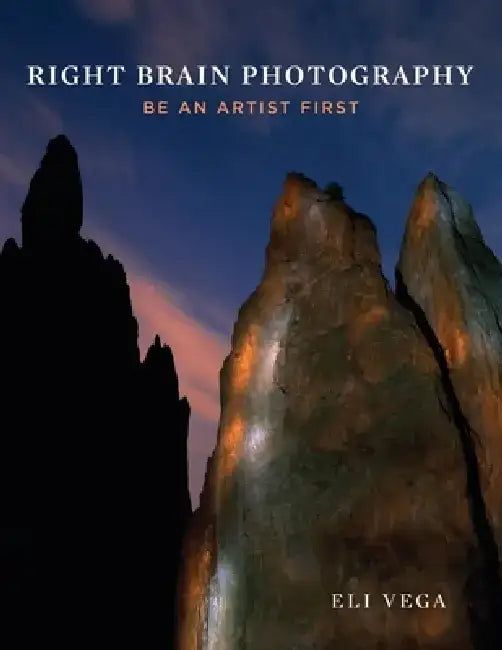 Right Brain Photography: Be an Artist First by Eli Vega
